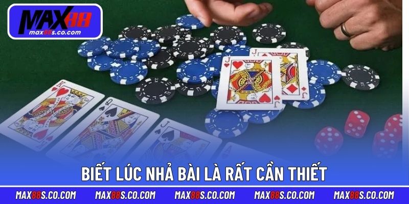 Biết lúc nhả bài là rất cần thiết