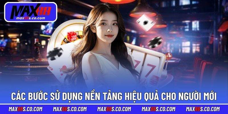 Các bước sử dụng nền tảng hiệu quả cho người mới
