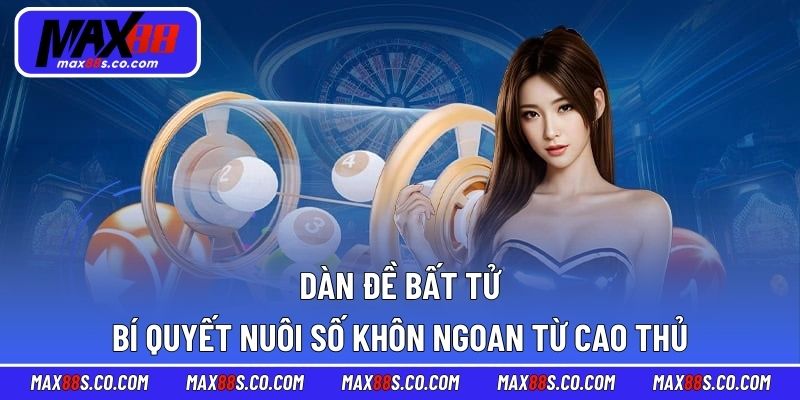 Dàn Đề Bất Tử - Bí Quyết Nuôi Số Khôn Ngoan Từ Cao Thủ