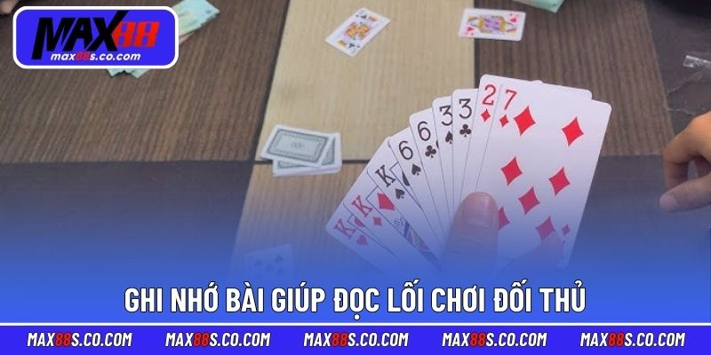 Ghi nhớ bài giúp đọc lối chơi đối thủ