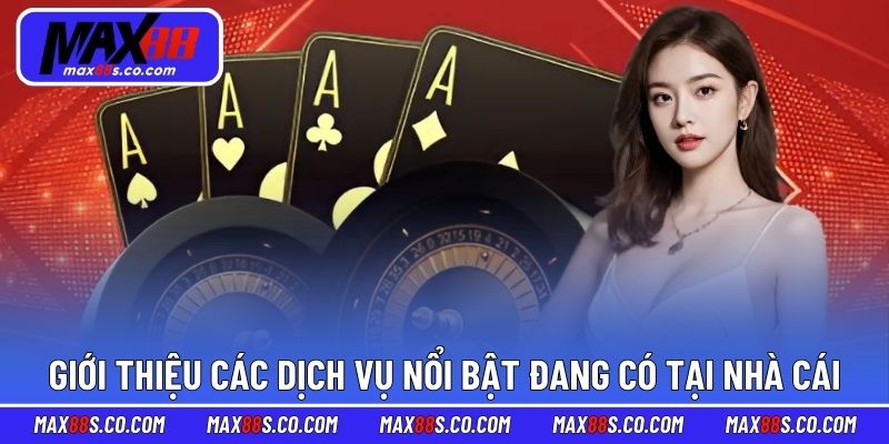 Giới thiệu các dịch vụ nổi bật đang có tại nhà cái