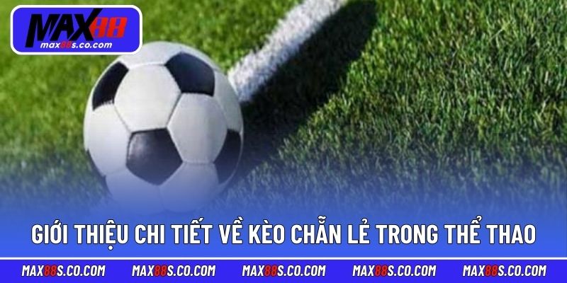 Giới thiệu chi tiết về kèo chẵn lẻ trong cá cược thể thao