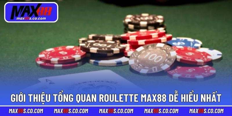 Giới thiệu tổng quan Roulette MAX88 dễ hiểu nhất