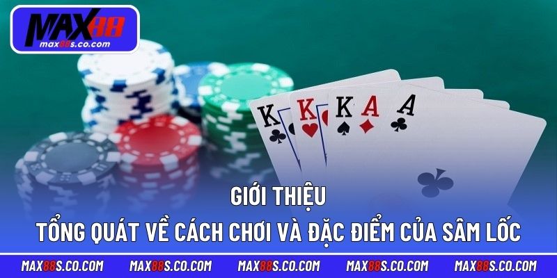 Giới thiệu tổng quát về cách chơi và đặc điểm của sâm lốc