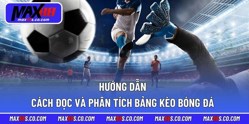 Hướng dẫn cách đọc và phân tích bảng kèo bóng đá
