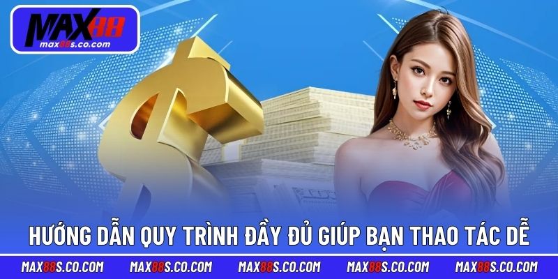 Hướng dẫn quy trình đầy đủ giúp bạn thao tác dễ