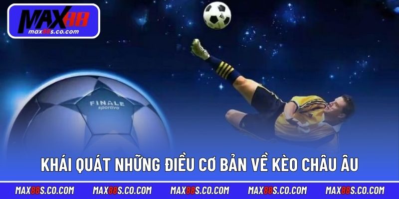 Khái quát những điều cơ bản về kèo châu Âu