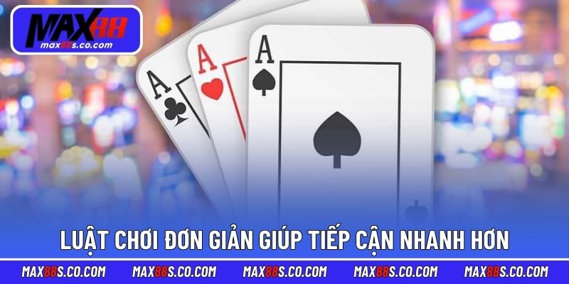 Luật chơi đơn giản giúp tiếp cận nhanh hơn
