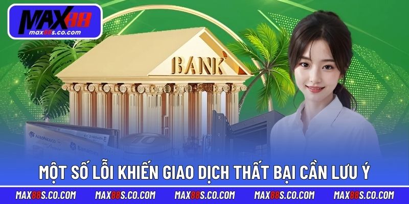 Một số lỗi khiến giao dịch thất bại cần lưu ý