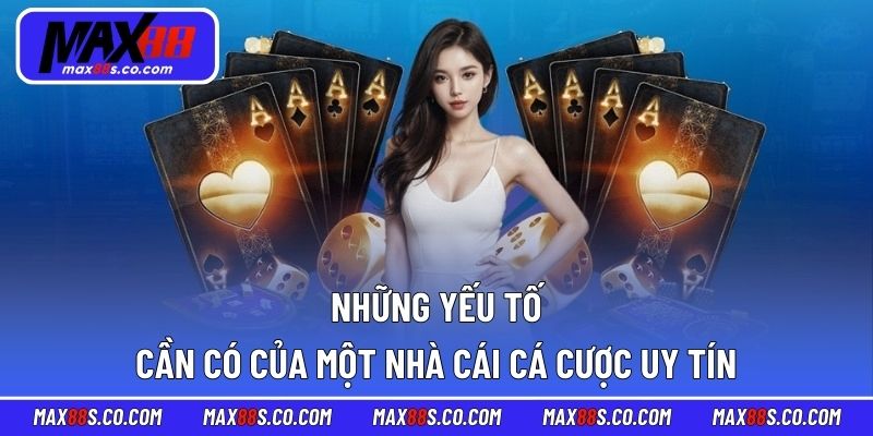 Những yếu tố cần có của một nhà cái cá cược uy tín