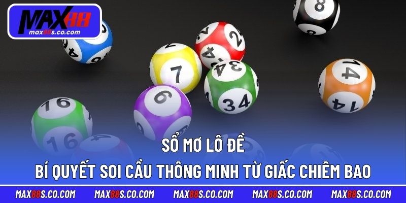 Sổ Mơ Lô Đề - Bí Quyết Soi Cầu Thông Minh Từ Giấc Chiêm Bao