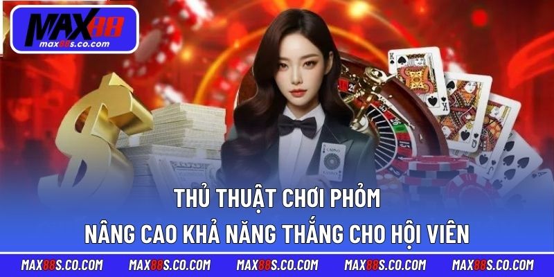 Thủ Thuật Chơi Phỏm - Nâng Cao Khả Năng Thắng Cho Hội Viên