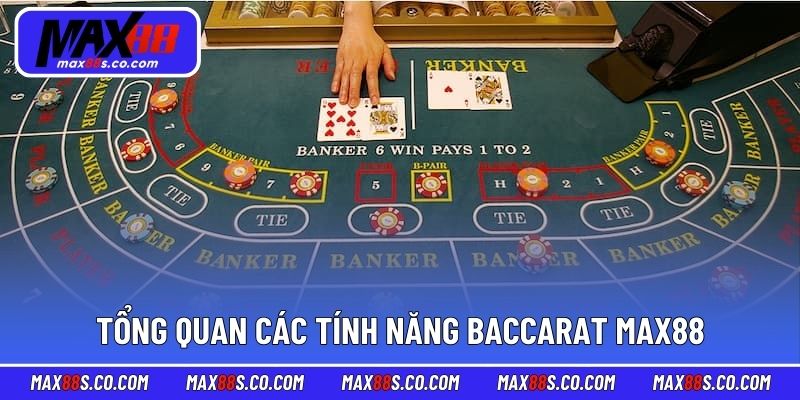 Tổng quan các tính năng baccarat MAX88