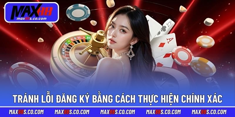 Tránh lỗi đăng ký bằng cách thực hiện chính xác từng bước