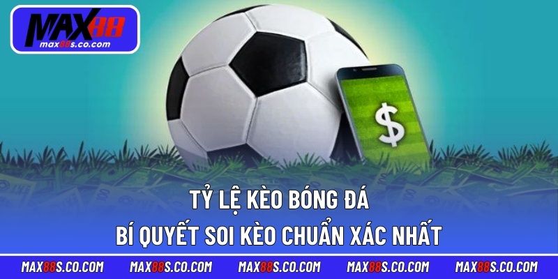 Tỷ Lệ Kèo Bóng Đá - Bí Quyết Soi Kèo Chuẩn Xác Nhất